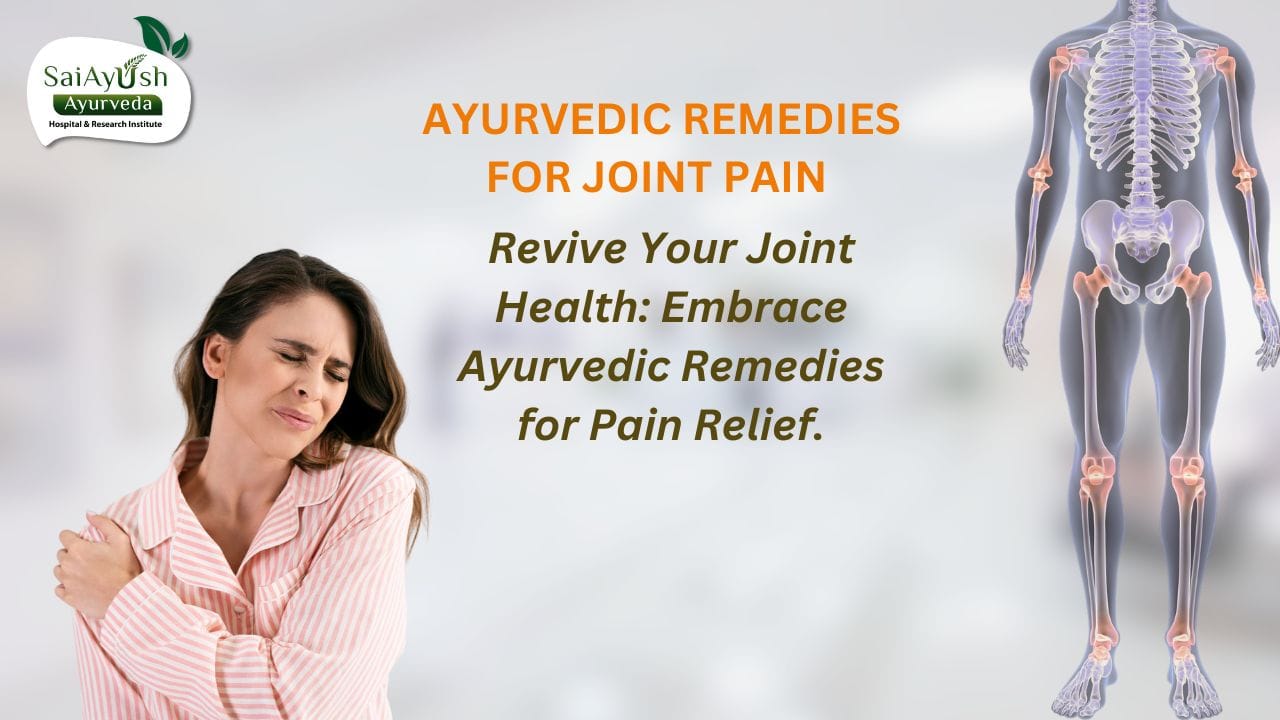 Natural Remedies for Joint Pain in Ayurveda: Alleviate Discomfort and Improve Mobility
