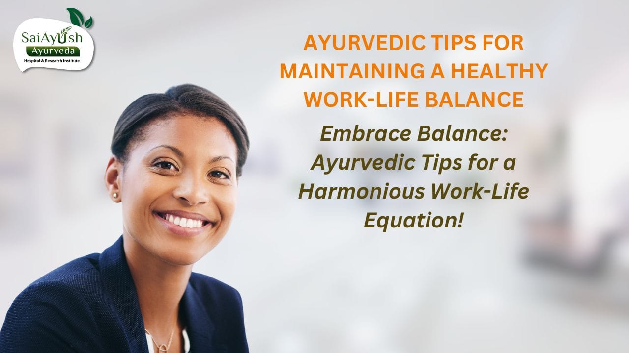 Ayurvedic Tips for Achieving a Harmonious Work-Life Balance