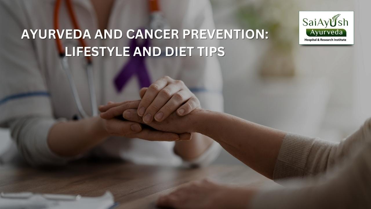 Ayurveda and cancer prevention lifestyle and diet tips