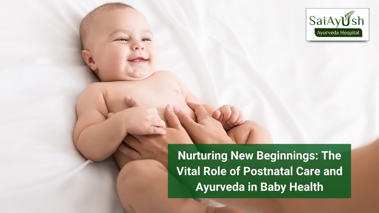 Nurturing New Beginnings: The Vital Role of Postnatal Care and Ayurveda in Baby Health