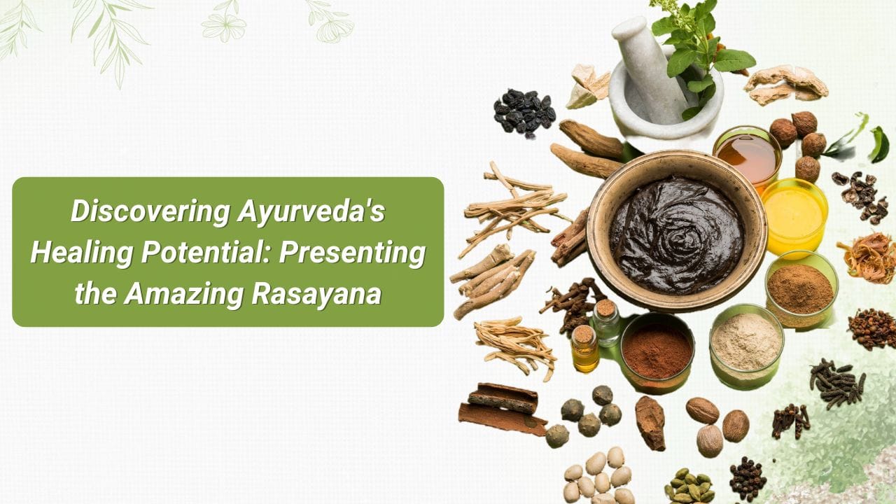 Discovering Ayurvedas Healing Potential Presenting the Amazing Rasayana