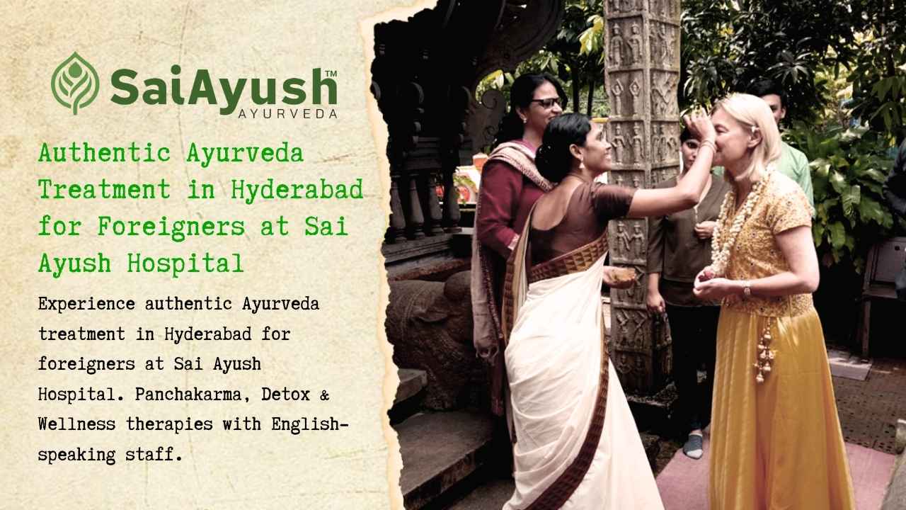 Ayurveda Treatment in Hyderabad for foreigners – A Wellness Journey at Sai Ayush Hospital